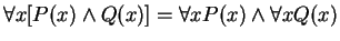 $\forall x [P(x) \wedge Q(x)] = \forall x P(x) \wedge \forall x Q(x)$