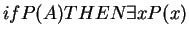 $if P(A) THEN \exists x P(x)$