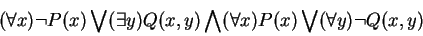 \begin{displaymath}(\forall x){\neg P(x) \bigvee (\exists y){Q(x,y)}} \bigwedge (\forall x){P(x) \bigvee (\forall y){\neg Q(x,y)}}\end{displaymath}