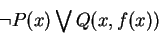 \begin{displaymath}\neg P(x) \bigvee Q(x, f(x))\end{displaymath}