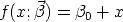  f(x;\vec{\beta}) = \beta_0 + x