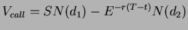 $\displaystyle V_{call} = SN(d_{1}) - E^{-r(T-t)}N(d_{2})$