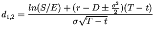 $\displaystyle d_{1,2} = \frac{ln(S/E) + (r - D \pm \frac{\sigma^{2}}{2})(T - t)}{\sigma\sqrt{T - t}}$