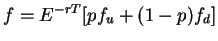 $\displaystyle f = E^{-rT}[pf_{u} + (1-p)f_{d}]$