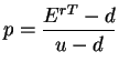 $\displaystyle p = \frac{E^{rT} - d}{u - d}$